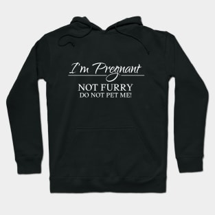 I am pregnant, not furry, do not pet me! Hoodie